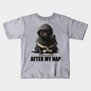 Pug Ninja, Gonna Ninja after my Nap Kids T-Shirt